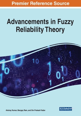 Advancements in Fuzzy Reliability Theory - Kumar, Akshay (Editor), and Ram, Mangey (Editor), and Prakash Yadav, Om (Editor)
