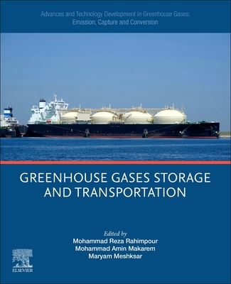 Advances and Technology Development in Greenhouse Gases: Emission, Capture and Conversion: Greenhouse Gases Storage and Transportation - Rahimpour, Mohammad Reza (Editor), and Makarem, Mohammad Amin (Editor), and Meshksar, Maryam (Editor)