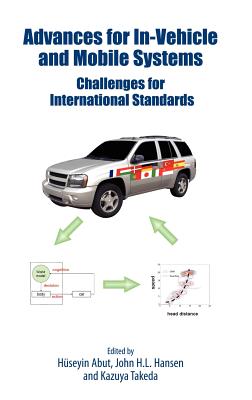 Advances for In-Vehicle and Mobile Systems: Challenges for International Standards - Abut, Huseyin (Editor), and Hansen, John (Editor), and Takeda, Kazuya (Editor)