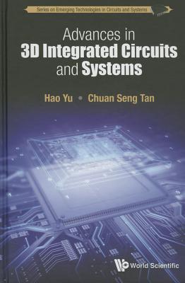 Advances In 3d Integrated Circuits And Systems - Yu, Hao, and Tan, Chuan Seng