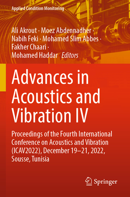 Advances in Acoustics and Vibration IV: Proceedings of the Fourth International Conference on Acoustics and Vibration (ICAV2022), December 19-21, 2022, Sousse, Tunisia - Akrout, Ali (Editor), and Abdennadher, Moez (Editor), and Feki, Nabih (Editor)