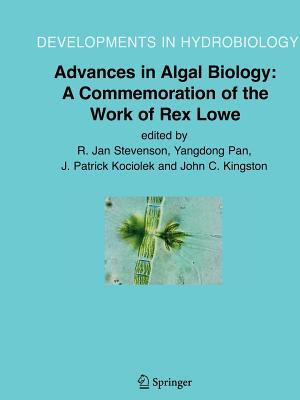 Advances in Algal Biology: A Commemoration of the Work of Rex Lowe - Stevenson, R. Jan (Editor), and Pan, Yangdon (Editor), and Kociolek, J. Patrick (Editor)