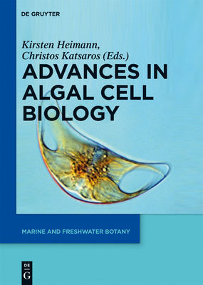 Advances in Algal Cell Biology - Heimann, Kirsten (Editor), and Katsaros, Christos (Editor)