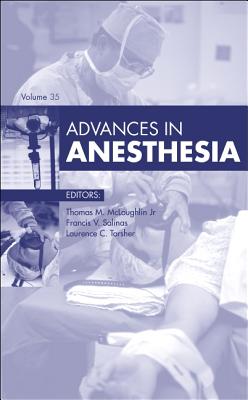 Advances in Anesthesia, 2017: Volume 2017 - McLoughlin, Thomas M, MD, and Salinas, Francis V, MD, and Torsher, Laurence, MD