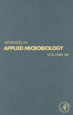 Advances in Applied Microbiology, Volume 58 - Laskin, Allen I (Editor), and Bennett, Joan W (Editor), and Gadd, Geoffrey Michael (Editor)