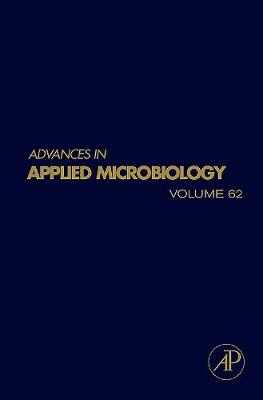 Advances in Applied Microbiology: Volume 62 - Laskin, Allen I (Editor), and Sariaslani, Sima (Editor), and Gadd, Geoffrey M (Editor)