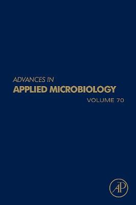 Advances in Applied Microbiology: Volume 70 - Laskin, Allen I (Editor), and Gadd, Geoffrey M (Editor), and Sariaslani, Sima (Editor)