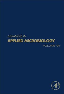 Advances in Applied Microbiology: Volume 93 - Gadd, Geoffrey Michael (Editor), and Sariaslani, Sima (Editor)