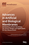 Advances in Artificial and Biological Membranes: Mechanisms of Ionic Sensitivity, Ion-Sensor Designs and Applications for Ions Measurement