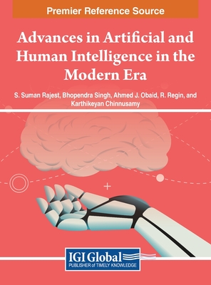 Advances in Artificial and Human Intelligence in the Modern Era - Rajest, S. Suman (Editor), and Singh, Bhopendra (Editor), and Obaid, Ahmed J. (Editor)