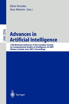 Advances in Artificial Intelligence: 14th Biennial Conference of the Canadian Society for Computational Studies of Intelligence, AI 2001 Ottawa, Canada, June 7-9, 2001 Proceedings - Stroulia, Eleni (Editor), and Matwin, Stan (Editor)