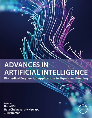 Advances in Artificial Intelligence: Biomedical Engineering Applications in Signals and Imaging - Pal, Kunal (Editor), and Neelapu, Bala Chakravarthy (Editor), and Sivaraman, J (Editor)