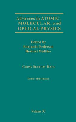 Advances in Atomic, Molecular, and Optical Physics: Cross-Section Data Volume 33 - Bederson, Benjamin (Editor), and Walther, Herbert (Editor), and Inokuti, Mitio