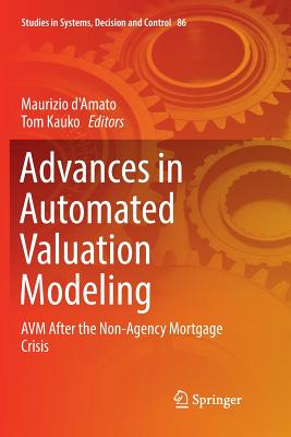 Advances in Automated Valuation Modeling: Avm After the Non-Agency Mortgage Crisis - d'Amato, Maurizio (Editor), and Kauko, Tom (Editor)