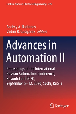 Advances in Automation II: Proceedings of the International Russian Automation Conference, RusAutoConf2020, September 6-12, 2020, Sochi, Russia - Radionov, Andrey A. (Editor), and Gasiyarov, Vadim R. (Editor)