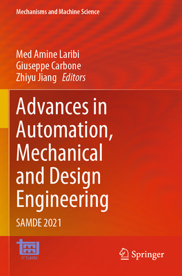 Advances in Automation, Mechanical and Design Engineering: SAMDE 2021 - Laribi, Med Amine (Editor), and Carbone, Giuseppe (Editor), and Jiang, Zhiyu (Editor)
