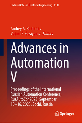 Advances in Automation V: Proceedings of the International Russian Automation Conference, RusAutoCon2023, September 10-16, 2023, Sochi, Russia - Radionov, Andrey A. (Editor), and Gasiyarov, Vadim R. (Editor)