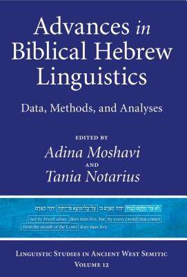Advances in Biblical Hebrew Linguistics: Data, Methods, and Analyses - Moshavi, Adina (Editor), and Notarius, Tania (Editor)
