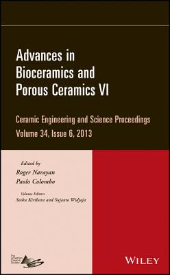 Advances in Bioceramics and Porous Ceramics VI, Volume 34, Issue 6 - Narayan, Roger (Editor), and Colombo, Paolo (Editor), and Kirihara, Soshu