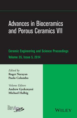 Advances in Bioceramics and Porous Ceramics VII, Volume 35, Issue 5 - Narayan, Roger (Editor), and Colombo, Paolo (Editor), and Gyekenyesi, Andrew