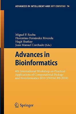 Advances in Bioinformatics: 4th International Workshop on Practical Applications of Computational Biology and Bioinformatics 2010 (Iwpacbb 2010) - Rocha, Miguel P (Editor), and Fernndez Riverola, Florentino (Editor), and Shatkay, Hagit (Editor)