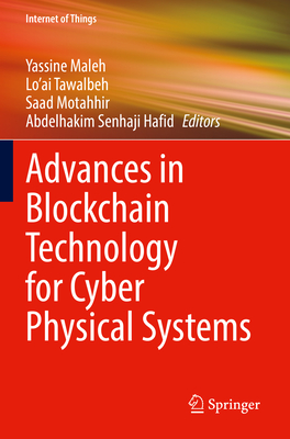 Advances in Blockchain Technology for Cyber Physical Systems - Maleh, Yassine (Editor), and Tawalbeh, Lo'ai (Editor), and Motahhir, Saad (Editor)