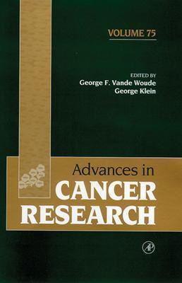 Advances in Cancer Research - Wells, David R, and Vande Woude, George F (Editor), and Klein, George (Editor)
