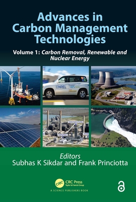 Advances in Carbon Management Technologies: Carbon Removal, Renewable and Nuclear Energy, Volume 1 - Sikdar, Subhas (Editor), and Princiotta, Frank (Editor)