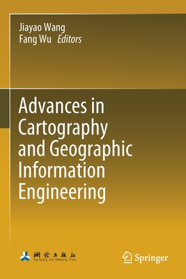 Advances in Cartography and Geographic Information Engineering - Wang, Jiayao (Editor), and Wu, Fang (Editor)