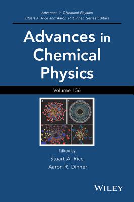 Advances in Chemical Physics, Volume 156 - Rice, Stuart A (Editor), and Dinner, Aaron R (Editor)