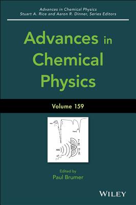 Advances in Chemical Physics, Volume 159 - Brumer, Paul (Editor), and Rice, Stuart A (Editor), and Dinner, Aaron R (Editor)