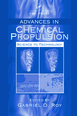 Advances in Chemical Propulsion: Science to Technology - Aghalayam, P (Contributions by), and Roy, Gabriel D (Editor), and Lilley, David G (Editor)