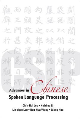 Advances in Chinese Spoken Language Processing - Li, Haizhou (Editor), and Lee, Chin-Hui (Editor), and Lee, Lin-Shan (Editor)