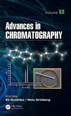 Advances in Chromatography, Volume 53 - Grushka, Eli (Editor), and Grinberg, Nelu (Editor)