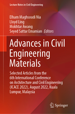 Advances in Civil Engineering Materials: Selected Articles from the 6th International Conference on Architecture and Civil Engineering (ICACE 2022), August 2022, Kuala Lumpur, Malaysia - Nia, Elham Maghsoudi (Editor), and Ling, Lloyd (Editor), and Awang, Mokhtar (Editor)