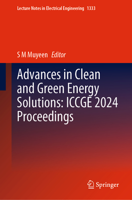 Advances in Clean and Green Energy Solutions: ICCGE 2024 Proceedings - Muyeen, S M (Editor)