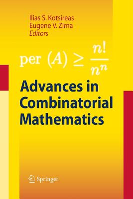 Advances in Combinatorial Mathematics: Proceedings of the Waterloo Workshop in Computer Algebra 2008 - Kotsireas, Ilias S (Editor), and Zima, Eugene V (Editor)