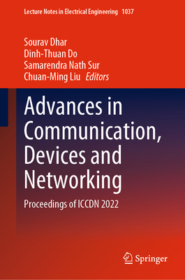 Advances in Communication, Devices and Networking: Proceedings of ICCDN 2022 - Dhar, Sourav (Editor), and Do, Dinh-Thuan (Editor), and Sur, Samarendra Nath (Editor)