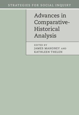 Advances in Comparative-Historical Analysis - Mahoney, James (Editor), and Thelen, Kathleen (Editor)