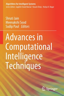 Advances in Computational Intelligence Techniques - Jain, Shruti (Editor), and Sood, Meenakshi (Editor), and Paul, Sudip (Editor)