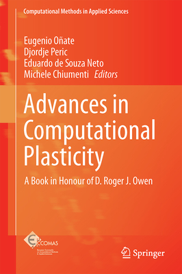 Advances in Computational Plasticity: A Book in Honour of D. Roger J. Owen - Oate, Eugenio (Editor), and Peric, Djordje (Editor), and de Souza Neto, Eduardo (Editor)