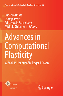 Advances in Computational Plasticity: A Book in Honour of D. Roger J. Owen - Oate, Eugenio (Editor), and Peric, Djordje (Editor), and de Souza Neto, Eduardo (Editor)