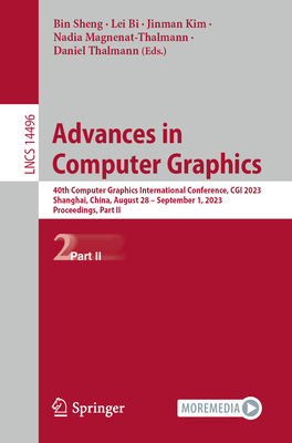 Advances in Computer Graphics: 40th Computer Graphics International Conference, CGI 2023, Shanghai, China, August 28-September 1, 2023, Proceedings, Part II - Sheng, Bin (Editor), and Bi, Lei (Editor), and Kim, Jinman (Editor)