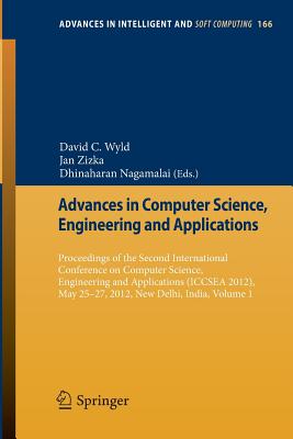 Advances in Computer Science, Engineering & Applications: Proceedings of the Second International Conference on Computer Science, Engineering and Applications (ICCSEA 2012), May 25-27, 2012, New Delhi, India, Volume 1 - Wyld, David C. (Editor), and Zizka, Jan (Editor), and Nagamalai, Dhinaharan (Editor)