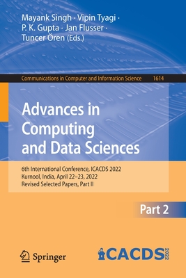 Advances in Computing and Data Sciences: 6th International Conference, ICACDS 2022, Kurnool, India, April 22-23, 2022, Revised Selected Papers, Part II - Singh, Mayank (Editor), and Tyagi, Vipin (Editor), and Gupta, P. K. (Editor)