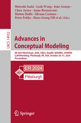 Advances in Conceptual Modeling: ER 2024 Workshops, AISA, CMLS, EmpER, QUAMES, JUSMOD, LLM4Modeling, Pittsburgh, PA, USA, October 28-31, 2024, Proceedings - Saeki, Motoshi (Editor), and Wong, Leah (Editor), and Araujo, Joo (Editor)