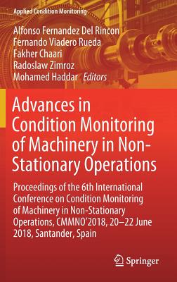 Advances in Condition Monitoring of Machinery in Non-Stationary Operations: Proceedings of the 6th International Conference on Condition Monitoring of Machinery in Non-Stationary Operations, Cmmno'2018, 20-22 June 2018, Santander, Spain - Fernandez del Rincon, Alfonso (Editor), and Viadero Rueda, Fernando (Editor), and Chaari, Fakher (Editor)