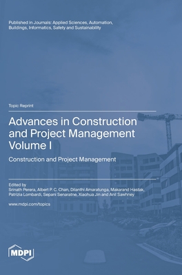 Advances in Construction and Project Management: Volume I: Construction and Project Management - Perera, Srinath (Guest editor), and Chan, Albert P C (Guest editor), and Amaratunga, Dilanthi (Guest editor)