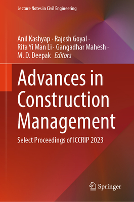 Advances in Construction Management: Select Proceedings of ICCRIP 2023 - Kashyap, Anil (Editor), and Goyal, Rajesh (Editor), and Li, Rita Yi Man (Editor)