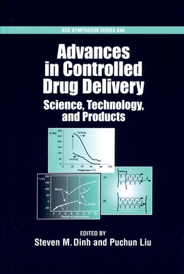 Advances in Controlled Drug Delivery: Science, Technology, and Products - Dinh, Steven M (Editor), and Liu, Puchun (Editor)